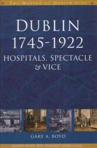Dublin, 1745-1920 : Hospitals, Spectacle and Vice (The Making of Dublin)