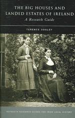 Big Houses and Landed Estates of Ireland : A Research Guide (Maynooth Research Guides for Irish Local History)