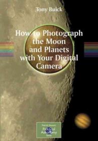 How to Photograph the Moon and Planets with Your Digital Camera (Patrick Moore's Practical Astronomy Series)