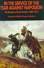 In the Service of the Tsar against Napoleon : The Memoirs of Denis Davidov, 1806-1814