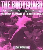 The Bodyguard Manual : Protection Techniques of the Professionals