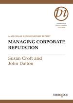 Managing Corporate Reputation : The New Currency (Thorogood Professional Insights Series)