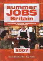 Summer Jobs Britain 2007 : Including Vacation Traineeships (Summer Jobs Britain)