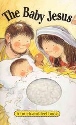 The Baby Jesus : A Touch-And-Feel Book （BRDBK）