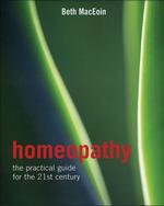 Homeopathy : The Practical Guide for the 21st Century