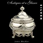 Antiques at a Glance : Silver