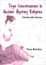 Yoga Consciousness in Ancient Mystery Religions : Cinderella Sutras