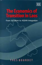 The Economics of Transition in Laos : From Socialism to ASEAN Integration