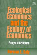 Ecological Economics and the Ecology of Economics : Essays in Criticism