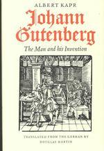 Johann Gutenberg : The Man and His Invention
