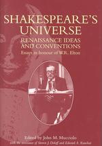 Shakespeare's Universe : Renaissance Ideas and Conventions : Essays in Honour of W.R. Elton
