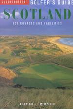 Globetrotter Golfer's Guide Scotland : 150 Courses and Facilities