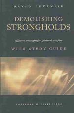 Demolishing Strongholds : Effective Strategies for Spiritual Warfare