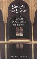Sunlight and Shadow : The Jewish Experience of Islam