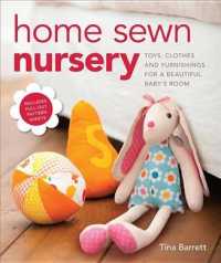 Home Sewn Nursery : Toys, Clothes and Furnishings for a Beautiful Baby's Room, Patterns Included
