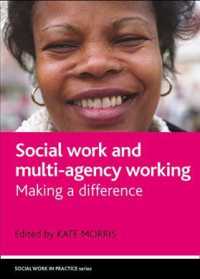 ソーシャルワークとマルチ・エージェンシーワーク<br>Social work and multi-agency working : Making a difference (Social Work in Practice)