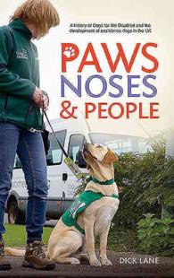 Paws, Noses and People : A History of Dogs for the Disabled and the Development of Assistance Dogs in the UK