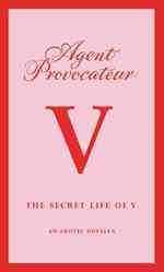 Secret Life of V : An Erotic Novella (Agent Provocateur) -- Hardback