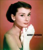 Audrey Hepburn : A Life in Pictures (Life in Pictures)