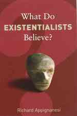 What Do Existentialists Believe? (What Do We Believe)