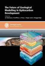The Future of Geological Modelling in Hydrocarbon Development (Geological Society Special Publication)