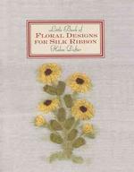 Little Book of Floral Designs for Silk Ribbon (Milner Craft Series)