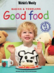 Babies and Toddlers Good Food ("australian Women's Weekly") -- Paperback