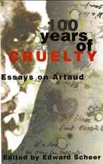 100 Years of Cruelty : Essays on Artaud