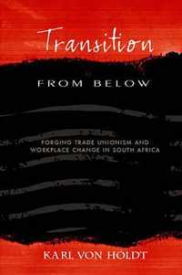 Transition from below : Forging Trade Unionism Workplace Change in South Africa -- Paperback / softback （illustrate）