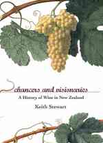 Chancers and Visionaries : A History of New Zealand Wine