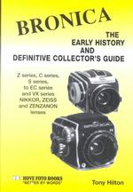 Bronica : The Early History and Definitive Collectors Guide : 'Z', 'S', 'C', 'Ec' Series 6X6Cm Cameras 'Vx' Series 35Mm Cameras