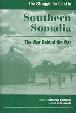 The Struggle for Land in Southern Somalia : The War Behind the War