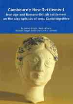 Cambourne New Settlement : Iron Age and Romano-British Settlement on the Clay Uplands of West Cambridgeshire (Wessex Archaeology Report) （PAP/CDR）
