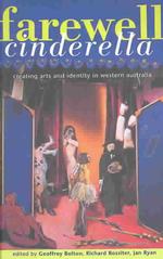 Farewell Cinderella : Creating Arts and Identity in Western Australia
