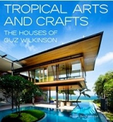 Tropical Arts and Craft : The Architecture of Guz Architects - Guz Wilkinson