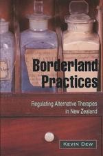 Borderland Practices : Regulating Alternative Therapies in New Zealand