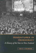 Adventures in Democracy : A History of the Vote in New Zealand
