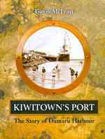 Kiwitown's Port : The Story of Oamaru Harbour