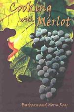 Cooking with Merlot : 75 Marvelous Merlot Recipes