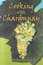 Cooking with Chardonnay : 75 Sensational Chardonnay Recipes