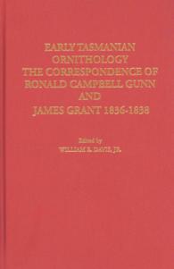 Early Tasmanian Ornithology : The Correspondence of Ronald Campbell Gunn and James Grant 1836-1838 (Memoirs of the Nuttall Ornithological Club)
