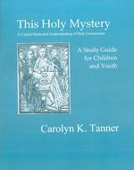 This Holy Mystery : A United Methodist Understanding of Holy Communion: a Study Guide for Children