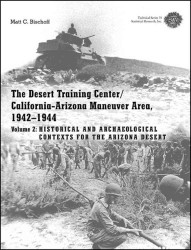 The Desert Training Center/ California-Arizona Maneuver Area, 1942-1944 : Historical and Archeological Contexts for the Arizona Desert 〈2〉