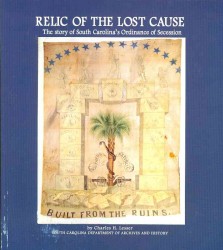 Relic of the Lost Cause : The Story of South Carolina's Ordinance of Secession （2 Revised）