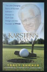 Karsten's Way : The Life-Changing Story of Karsten Solheim--Pioneer in Golf Club Design and the Founder of Ping