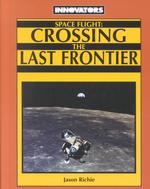 Space Flight : Crossing the Last Frontier (Innovators, 10)