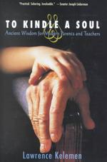 To Kindle the Soul : Ancient Wisdom for Modern Parents and Teachers