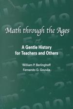 Math through the Ages : A Gentle History for Teachers and Others