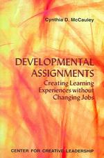 Developmental Assignments : Creating Learning Experiences without Changing Jobs (Center for Creative Leadership)