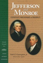 Jefferson and Monroe : Constant Friendship and Respect (Monticello Monograph Series, Distributed by Unc Press for the Thomas Jefferson Foundation)